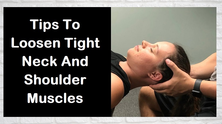 Tips To Loosen Tight Neck And Shoulder Muscles